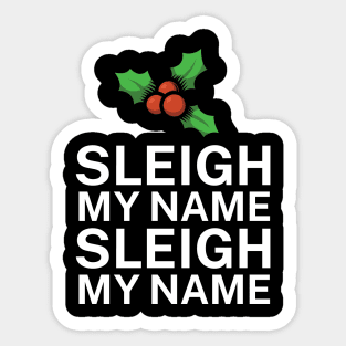 Sleigh my name sleigh my name Sticker